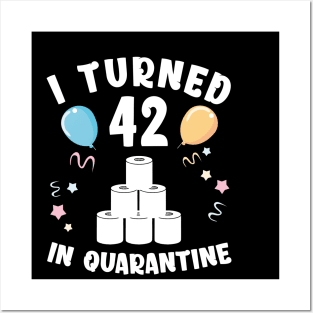 I Turned 42 In Quarantine Posters and Art